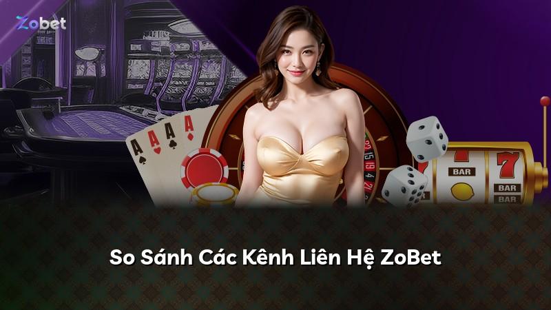 So Sánh Các Kênh Liên Hệ ZoBet