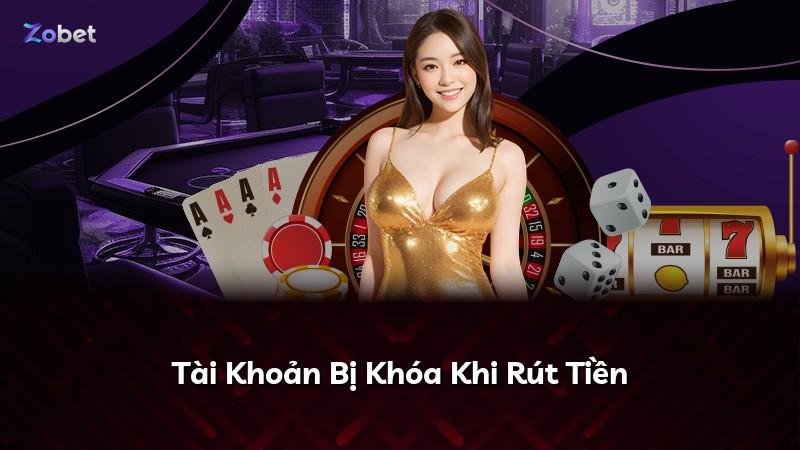 Tài Khoản Bị Khóa Khi Rút Tiền