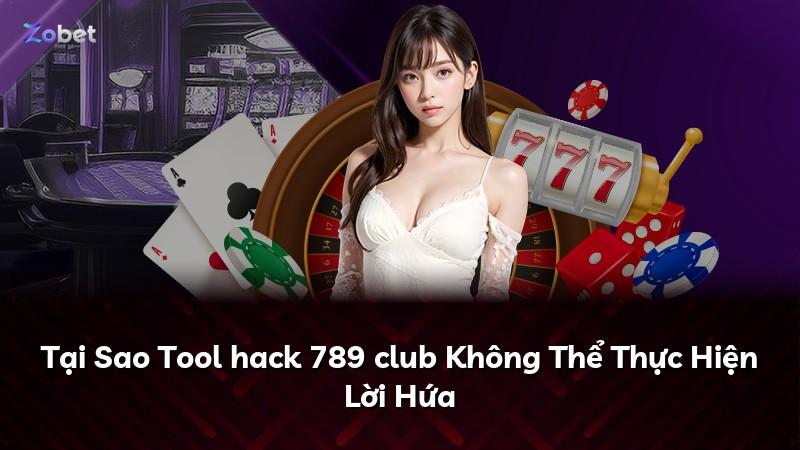 Tại Sao Tool hack 789 club Không Thể Thực Hiện Lời Hứa
