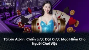 Tài xỉu All-In: Chiến Lược Đặt Cược Mạo Hiểm Cho Người Chơi Việt
