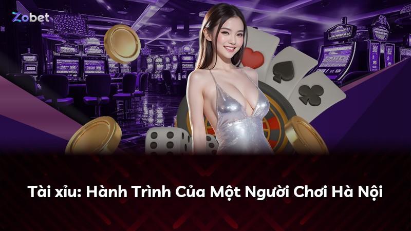 Tài xỉu: Hành Trình Của Một Người Chơi Hà Nội