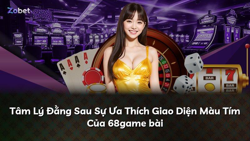 Tâm Lý Đằng Sau Sự Ưa Thích Giao Diện Màu Tím Của 68game bài