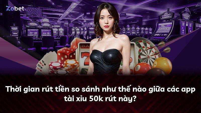 Thời gian rút tiền so sánh như thế nào giữa các app tài xỉu 50k rút này?