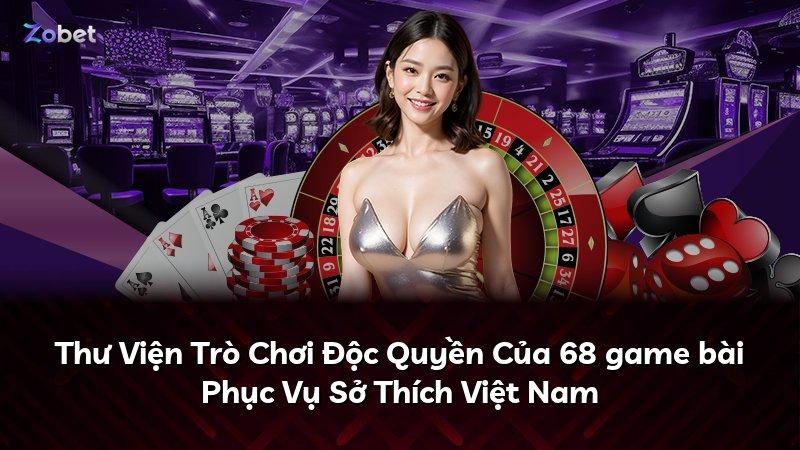 Thư Viện Trò Chơi Độc Quyền Của 68 game bài Phục Vụ Sở Thích Việt Nam