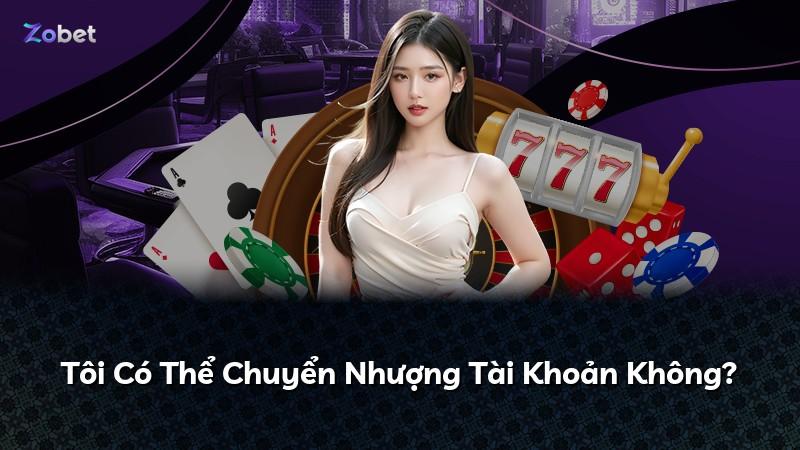 Tôi Có Thể Chuyển Nhượng Tài Khoản Không?