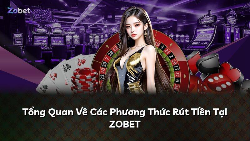 Tổng Quan Về Các Phương Thức Rút Tiền Tại ZOBET