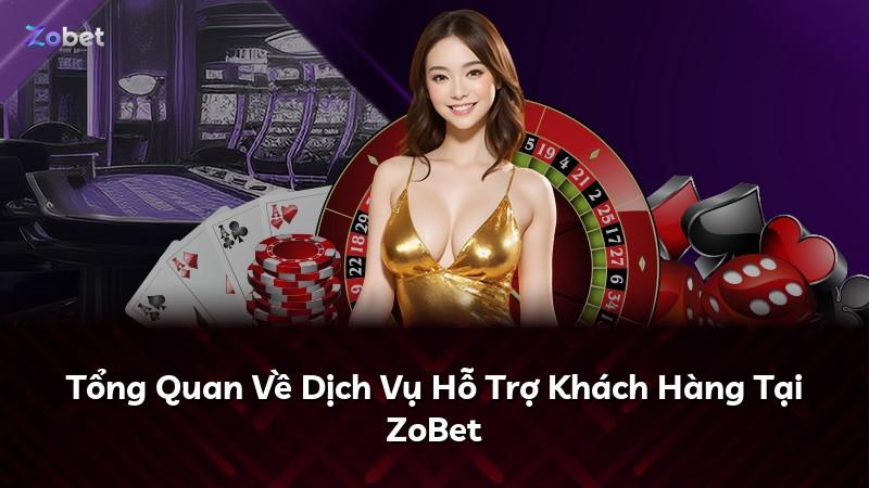 Tổng Quan Về Dịch Vụ Hỗ Trợ Khách Hàng Tại ZoBet