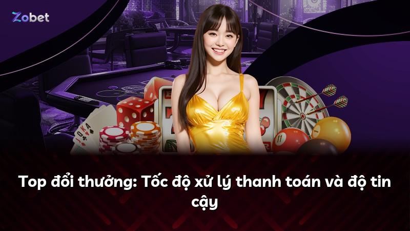 Top đổi thưởng: Tốc độ xử lý thanh toán và độ tin cậy