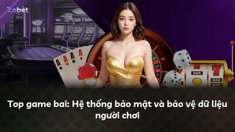 Top game bai: Hệ thống bảo mật và bảo vệ dữ liệu người chơi