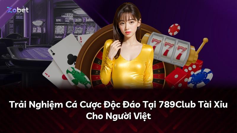 Trải Nghiệm Cá Cược Độc Đáo Tại 789Club Tài Xỉu Cho Người Việt