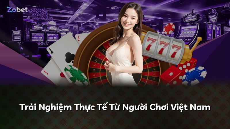 Trải Nghiệm Thực Tế Từ Người Chơi Việt Nam