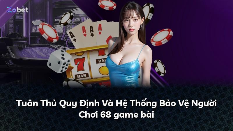 Tuân Thủ Quy Định Và Hệ Thống Bảo Vệ Người Chơi 68 game bài