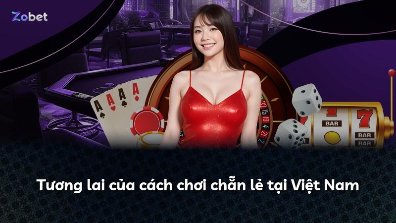 Tương lai của cách chơi chẵn lẻ tại Việt Nam