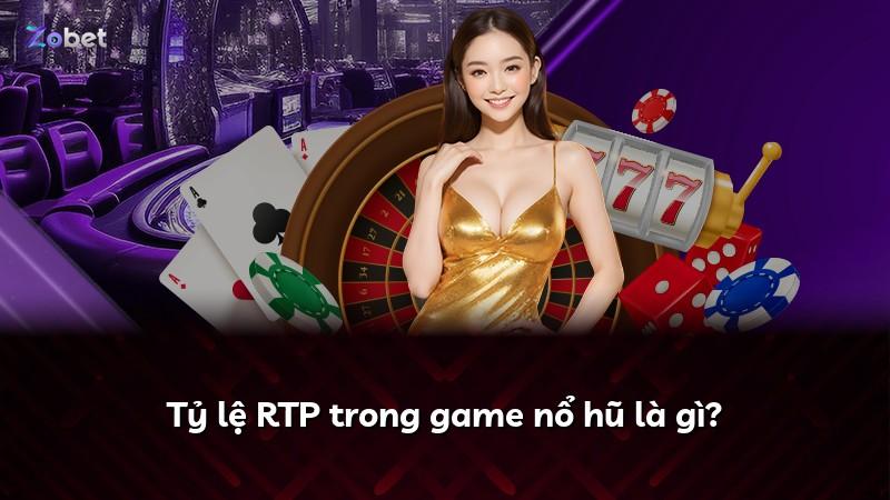 Tỷ lệ RTP trong game nổ hũ là gì?