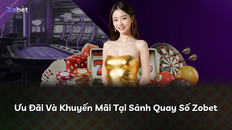 Ưu Đãi Và Khuyến Mãi Tại Sảnh Quay Số Zobet
