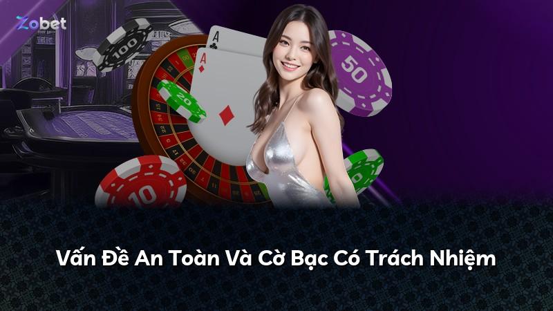 Vấn Đề An Toàn Và Cờ Bạc Có Trách Nhiệm
