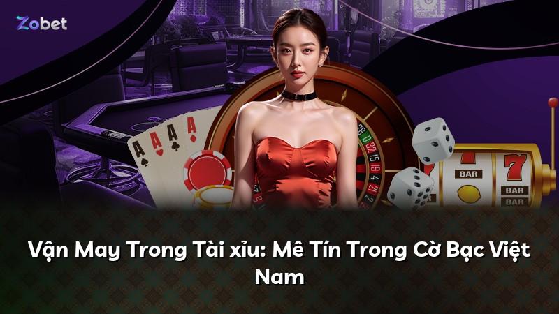 Vận May Trong Tài xỉu: Mê Tín Trong Cờ Bạc Việt Nam