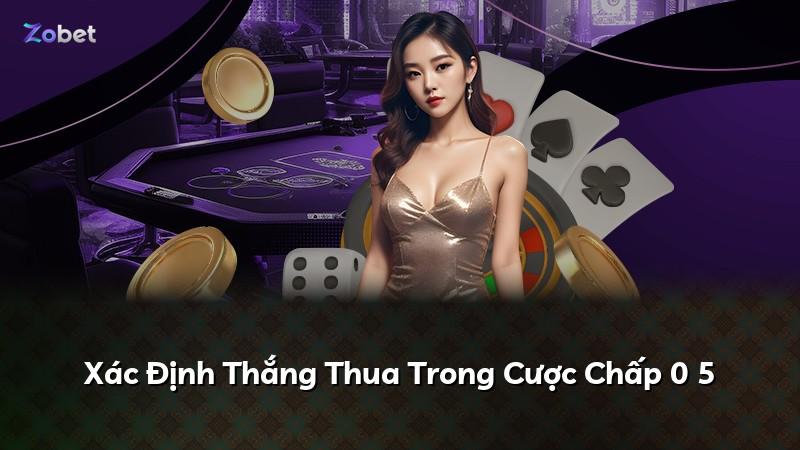 Xác Định Thắng Thua Trong Cược Chấp 0 5