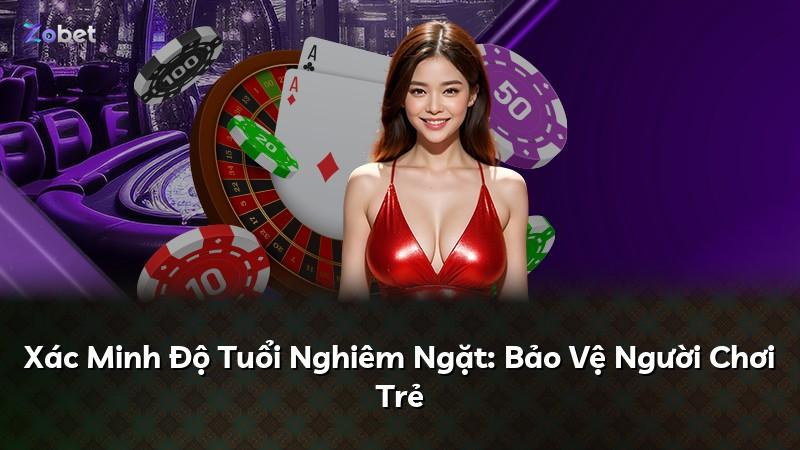 Xác Minh Độ Tuổi Nghiêm Ngặt: Bảo Vệ Người Chơi Trẻ