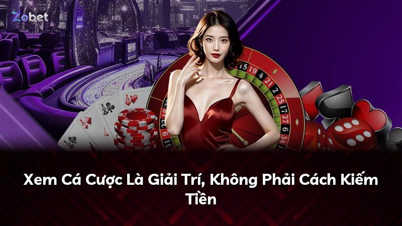 Xem Cá Cược Là Giải Trí, Không Phải Cách Kiếm Tiền