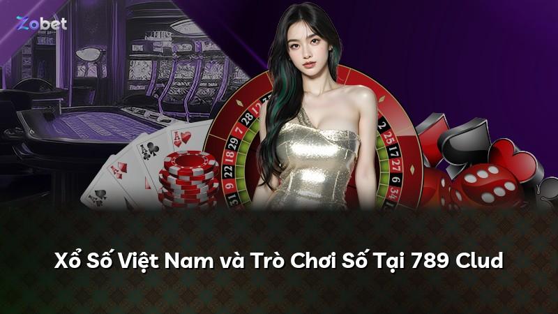 Xổ Số Việt Nam và Trò Chơi Số Tại 789 Clud