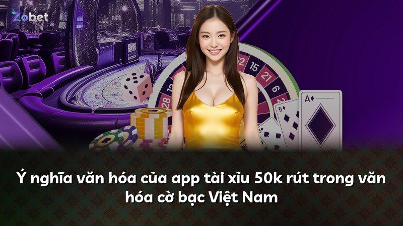 Ý nghĩa văn hóa của app tài xỉu 50k rút trong văn hóa cờ bạc Việt Nam
