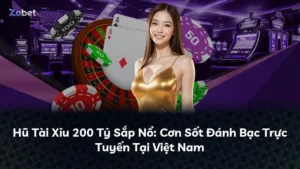 Hũ Tài Xỉu 200 Tỷ Sắp Nổ: Cơn Sốt Đánh Bạc Trực Tuyến Tại Việt Nam